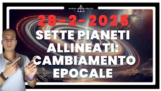 28 Febbraio 2025 ALLINEAMENTO 7 PIANETI - CAMBIAMENTO EPOCALE