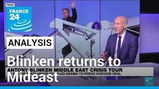 Blinken returns to Mideast in push for new truce in Israel-Hamas war • FRANCE 24 English