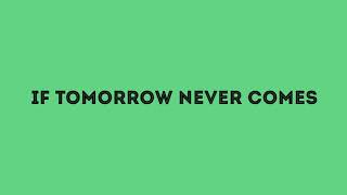 IF TOMORROW NEVER COMES | Lyrics Video