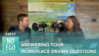 Answering Your Workplace Drama Questions | No Ego Podcast S2E57