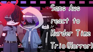 Sans aus react to Murder Time Trio (horror) (angst) (gore)