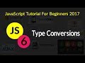 JavaScript Tutorial For Beginners 2017 - # 6 - Type Conversions