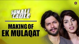 Making Of Ek Mulaqat | Sonali Cable | Ali Fazal & Rhea Chakraborty