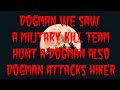 DOGMAN WE SAW A MILITARY KILL TEAM HUNTING A DOGMAN ALSO DOGMAN ATTACKS HIKER