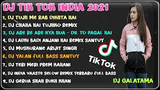 DJ INDIA PALING MANTUL TERBAIK SEDUNIA VIRAL TIK TOK FULL BASS TERBARU 2021