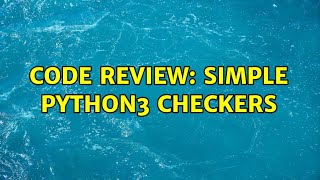 Code Review: Simple Python3 Checkers (2 Solutions!!)