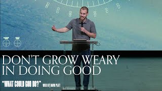 Don't Grow Weary In Doing Good (Nehemiah 5:14-19) || What Could God Do? || David Platt