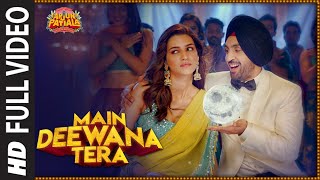 Full Song:Main Deewana Tera | Arjun Patiala | Diljit D, Kriti S | Guru R | Sachin -Jigar | Nikhita G
