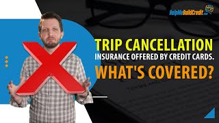 Trip Cancellation Insurance offered by credit cards. What's covered?