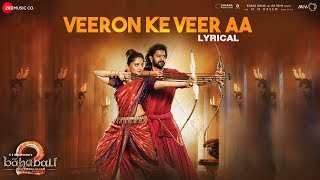 Veeron Ke Veer Aa - Lyrical | Baahubali 2 The Conclusion | Prabhas & Anushka S | Aditi Paul & Deepu