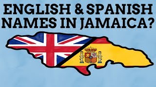 Why Is Jamaica Full Of English & Spanish Names?