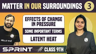 Matter in Our Surroundings 03 | Effects of Change in Pressure | Latent Heat | Some Important Terms