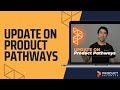 Update on Product Pathways