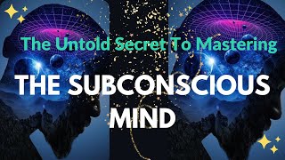 The Untold Secret To Mastering THE SUBCONSCIOUS MIND In Less Than Ten Minutes