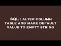 SQL : alter column table and make default value to empty string