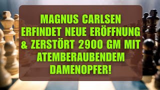 Magnus Carlsen Erfindet NEUE ERÖFFNUNG \u0026 Zerstört 2900 GM mit atemberaubendem Damenopfer!