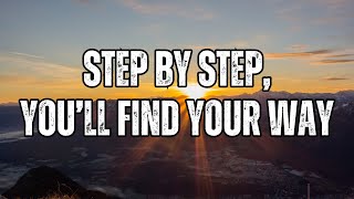 Step by step,you’ll find your way| Life can feel unbearably heavy |Your Struggles Are Your Strength