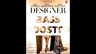 Designer Bass Boosted | Designer  Guru Randhawa, Yo Yo Honey Singh Ft. Divya Khosla Kumar | Bhushank