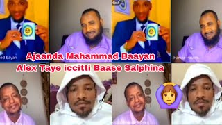 Ajaanda Mahammad Baayan Alex Taye iccitti Baase Salphina