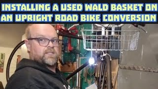 installing a used Wald basket on an upright road bike conversion