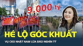 HÉ LỘ GÓC KHUẤT vụ CEO Nhật Nam lừa đảo hơn 9.000 tỷ: Vì sao vụ án chưa khép lại?  | CafeLand