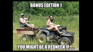 Bonus Edition 1: You Might Be A Redneck If....