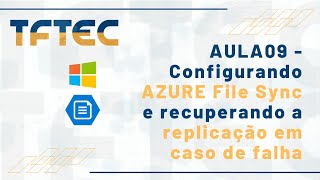 AULA09 - Configurando AZURE File Sync e Recuperando a Replicação em caso de FALHA - #partiunuvem