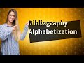 How do I arrange my bibliography in alphabetical order?