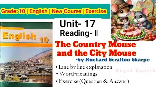 Class 10 English| Unit-17 Reading- II | The Country Mouse and the City Mouse |Explanation \u0026 Exercise