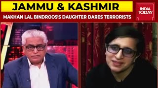 Targeted Killings In J\u0026K : Makhan Lal Bindroo's Daughter Dares Terrorists | News Today