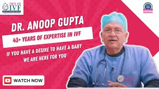 Best Fertility Doctor in India | Highest Success Rate | Dr. Anoop Gupta | Delhi IVF Centre |