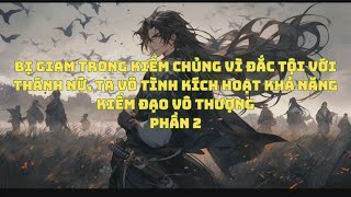 Bị giam cầm trong kiếm chủng, ta vô ý kích hoạt khả năng kiếm đạo vô thượng - P2 | Review Truyện Hay