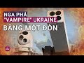 Nga tung “cú đấm hủy diệt”, phá nát hệ thống tên lửa “ma cà rồng” của Ukraine chỉ bằng một đòn đánh