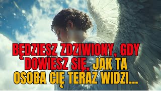 WIADOMOŚĆ od Aniołów: Będziesz zaskoczony, jak ta osoba Cię teraz widzi...