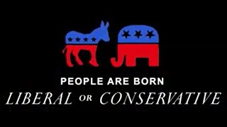 People are BORN Liberal or Conservative