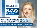 Health News You Can Use | Noticing Changes in Aging Adults Around the Holidays