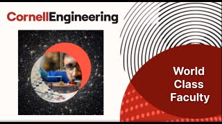 Cornell David A. Duffield College of Engineering Info Session Part 4: World Class Faculty