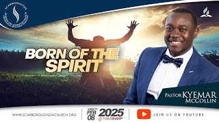 Scarborough SDA Church || Pastor Kyemar McCollin || Born of The Spirit || February 8, 2025