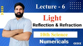 Class 10th (Light: Reflection & Refraction) Lecture - 6