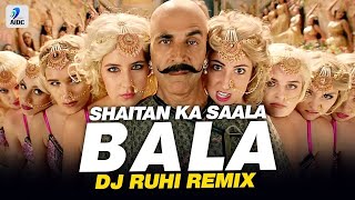 Bala Bala Shaitan Ka Saala (Remix) | DJ Ruhi | Housefull 4 | Akshay Kumar | Bala Bala