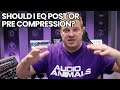 Should I EQ Post Or Pre Compression?