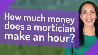 How much money does a mortician make an hour?
