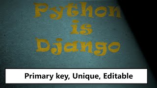 model field attributes (#primary_key key #unique , #editable ) part 6.3 | Python is Django