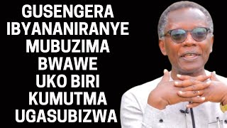 GUSENGERA IBYANANIRANYE MUBUZIMA BWAWE UGASUBIZWA UKO BIRIKUMUTMA BIYEREKE--Pst. Antoine RUTAYISIRE