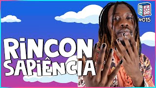 RINCON SAPIÊNCIA | rap, falando: podcast #15