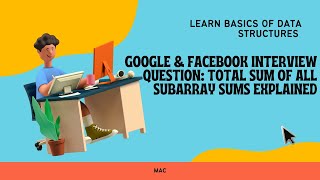 Google & Facebook Interview Question: Total Sum of All Subarray Sums Explained | Basics of DS | MAC