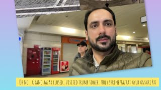 Oh no.. Grand Bazar closed| went to trump tower| visited shrine of Hazrat Ayub Ansari RA|