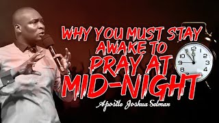 WHY YOU MUST STAY AWAKE TO PRAY AT MID NIGHT | APOSTLE JOSHUA SELMAN