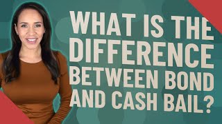 What is the difference between bond and cash bail?