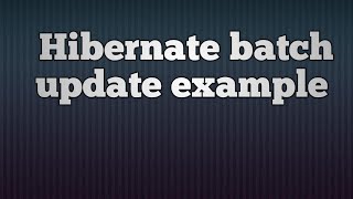 Hibernate 5 + Batch Update example